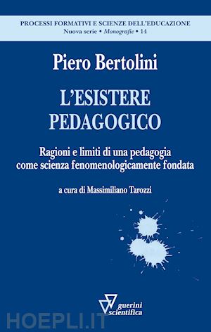 bertolini piero; tarozzi m. (curatore) - esistere pedagogico. ragioni e limiti di una pedagogia