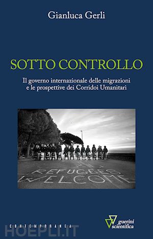 gerli gianluca - sotto controllo. il governo internazionale delle migrazioni e le prospettive dei