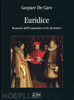 de caro gaspare - euridice. momenti dell'umanesimo civile fiorentino