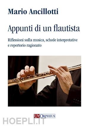 ancillotti mario - appunti di un flautista. riflessioni sulla musica, schede interpretative e repertorio ragionato