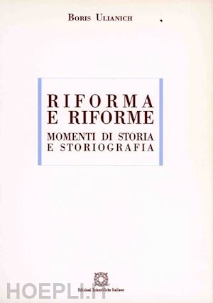 ulianich boris - riforma e riforme. momenti di storia e storiografia