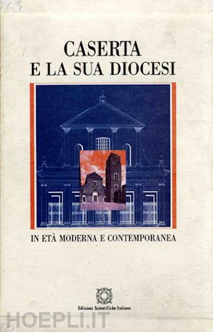 de nitto giuseppe; tescione giuseppe - caserta e la sua diocesi in età moderna e contemporanea