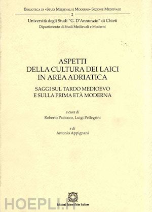 paciocco r.(curatore); pellegrini l.(curatore); appignani a.(curatore) - aspetti della cultura dei laici in area adriatica