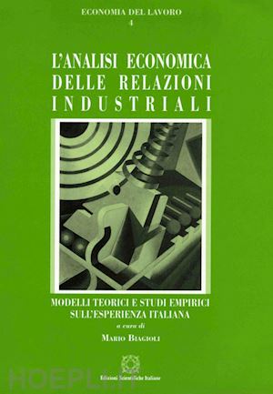 biagioli m.(curatore) - l'analisi economica delle relazioni industriali. modelli teorici e studi empirici sull'esperienza italiana