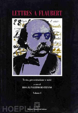 palermo di stefano rosa m. - lettres à flaubert. testo, presentazione e note. vol. 1