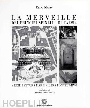 manzo elena - la merveille dei principi spinelli di tarsia. architettura e artificio a pontecorvo