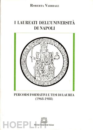 varriale roberta - i laureati dell'università di napoli. percorsi formativi e tesi di laurea (1968-1988)