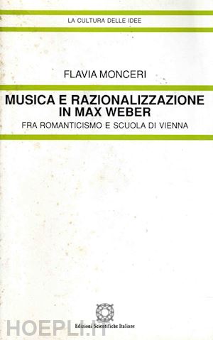 monceri flavia - musica e razionalizzazione in max weber. fra romanticismo e scuola di vienna