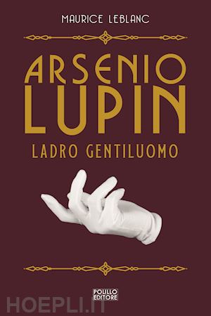 leblanc maurice - arsenio lupin, ladro gentiluomo. vol. 1