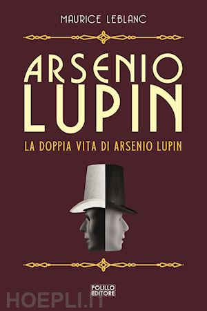leblanc maurice - arsenio lupin. la doppia vita di arsenio lupin. vol. 6