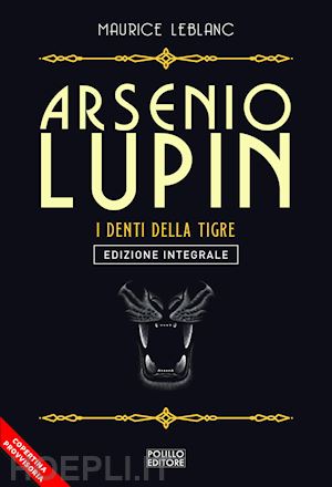 leblanc maurice - arsenio lupin. i denti della tigre. vol. 12