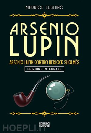 leblanc maurice - arsenio lupin. arsenio lupin contro herlock sholmes. vol. 10