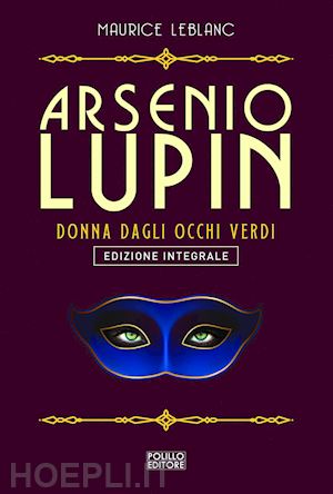 leblanc maurice - arsenio lupin. la signorina dagli occhi verdi. ediz. integrale. vol. 13