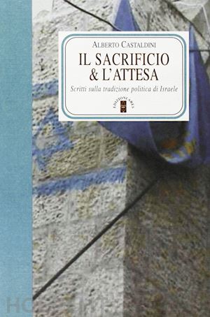 castaldini alberto - il sacrificio e l'attesa