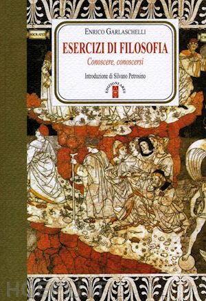 garlaschelli enrico - esercizi di filosofia. conoscere, conoscersi