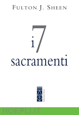 sheen fulton j. - i 7 sacramenti