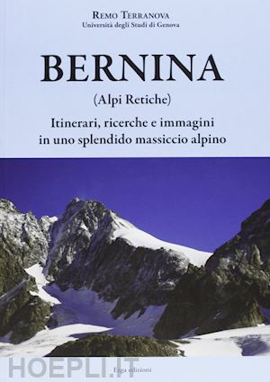 terranova remo - bernina (alpi retiche). itinerari, ricerche e immagini in uno splendido massicci