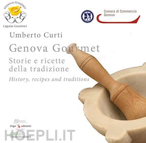 curti umberto - genova gourmet. storie e ricette della tradizione-history, recipes and traditions. ediz. bilingue