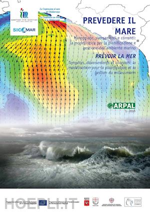 arpal (curatore) - prevedere il mare. mareggiate, correnti, sversamenti: la modellistica per la pia