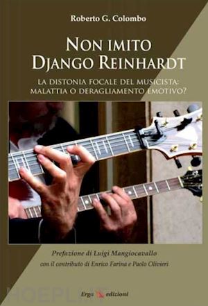colombo roberto g. - non imito django reinhardt. la distonia focale del musicista: malattia o deragliamento emotivo?