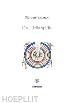 vannucci giovanni - l'era dello spirito. archetipi, metafore, simboli per un tempo nuovo