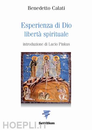 calati benedetto - esperienza di dio. liberta' spirituale. introduzione alla regola di s. benedetto