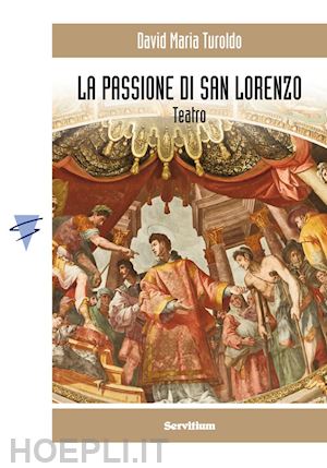 turoldo david maria - la passione di san lorenzo
