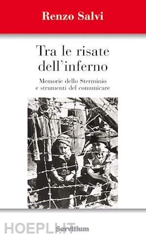 salvi renzo - tra le risate dell'inferno. memoria dello sterminio e strumenti del comunicare