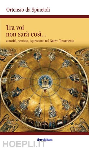 da spinetoli ortensio - tra voi non sara' cosi'. autorita', servizio, ispirazione nel nuovo testamento