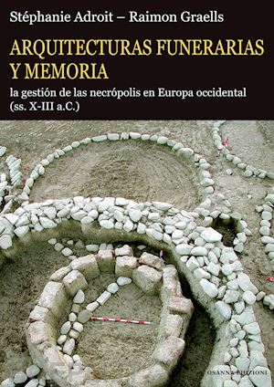 adroit stephanie; graells i fabregat raimon - arquitecturas funerarias y memoria. la gestion de las necropolis en europa occid