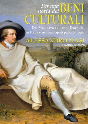 masi alessandro - per una storia dei beni culturali. dal medioevo agli anni duemila: in italia e nei principali paesi europei