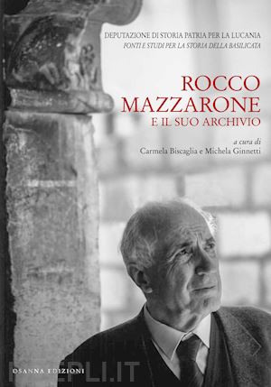 biscaglia c.(curatore); ginnetti m.(curatore) - rocco mazzarone e il suo archivio