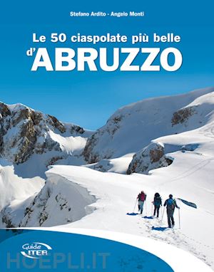 ardito stefano; monti angelo - le 50 ciaspolate piu belle d'abruzzo