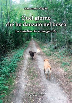 olgiati alessandra - quel giorno che ho danzato nel bosco