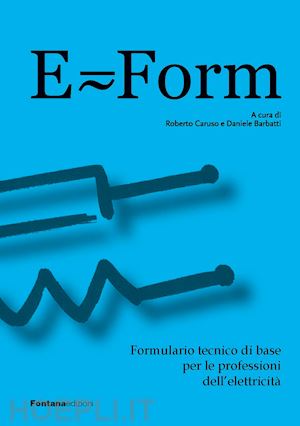 caruso r. (curatore); barbatti d. (curatore) - e-form. formulario tecnico di base per le professioni dell'elettricita'