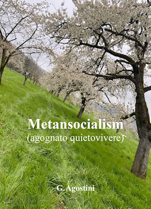 agostini gino - metansocialism (agognato quietovivere)