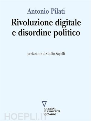 antonio pilati - rivoluzione digitale e disordine politico