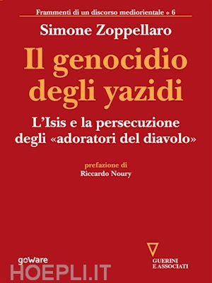 simone zoppellaro - il genocidio degli yazidi. l’isis e la persecuzione degli «adoratori del diavolo»