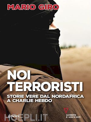 mario giro - noi terroristi. storie vere dal nordafrica a charlie hebdo