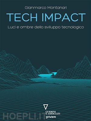 gianmarco montanari - tech impact. luci e ombre dello sviluppo tecnologico