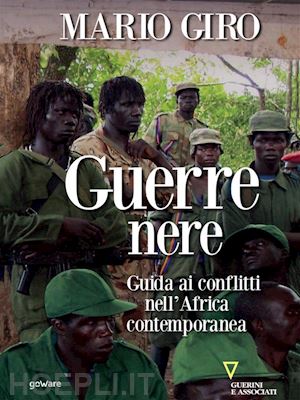 mario giro - guerre nere. guida ai conflitti nell’africa contemporanea