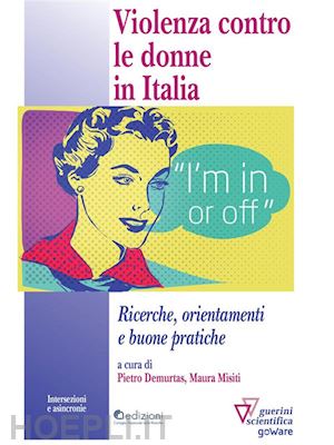 pietro demurtas; maura misiti (curatore) - violenza contro le donne in italia. ricerche, orientamenti e buone pratiche