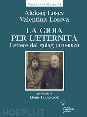 aleksej losev; valentina loseva - la gioia per l’eternità. lettere dal gulag (1931-1933)