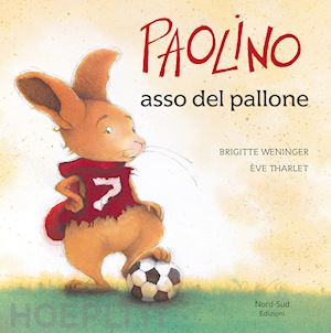 weninger brigitte; tharlet eve - paolino asso del pallone. ediz. illustrata