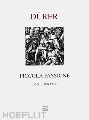 durer albrecht; rosci m. (curatore) - durer , piccola passione, 37 xilografie