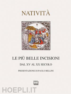 basilico giulia; bellini paolo - nativita'. le piu' belle incisioni dal xv al xx secolo