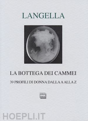 langella giuseppe - la bottega dei cammei. 39 donne in poesia