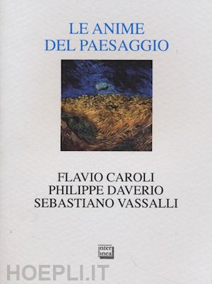 caroli flavio;daverio philippe; vassalli sebastiano - le anime del paesaggio