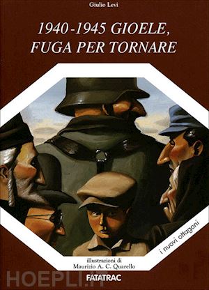 levi giulio - 1940-1945 gioele, fuga per tornare. ediz. illustrata