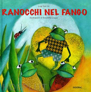 dal cin luigi - ranocchi nel fango. ediz. illustrata